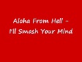 aloha from hell - i'll smash your mind