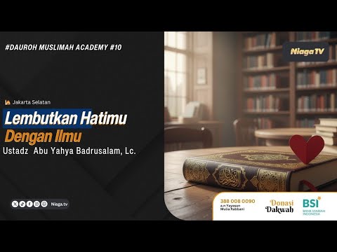 DAUROH MUSLIMAH ACADEMY #10 | Lembutkan Hatimu Dengan Ilmu | Ustadz Abu Yahya Badrusalam, Lc.