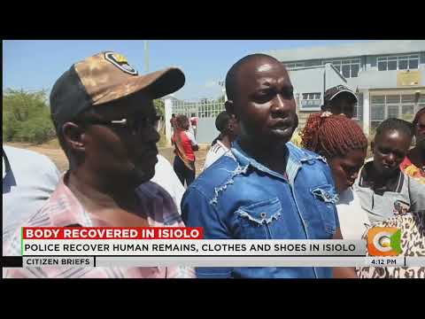 Shock in Isiolo as human remains linked to missing businessman are discovered
