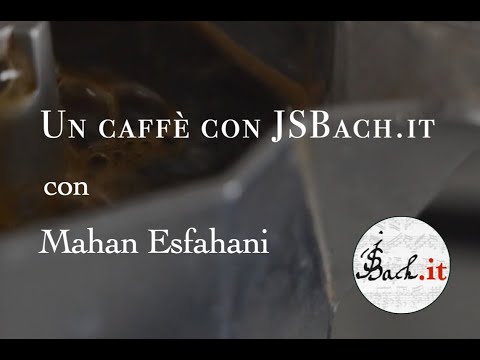 13. Un caffè con JSBach.it - Mahan Esfahani