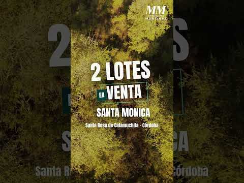 2 LOTES EN VENTA - SANTA MONICA - STA ROSA DE CALAMUCHITA