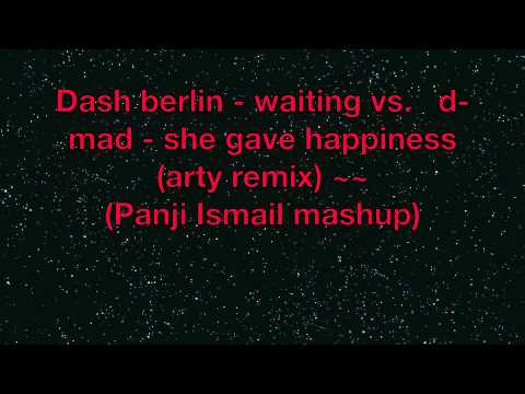 Dash berlin - waiting vs. d-mad - she gave happiness (arty remix) ~~ (Panji Ismail mashup)