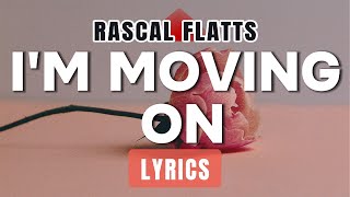 I&#39;m Moving On (Lyrics) ~ Rascal Flatts