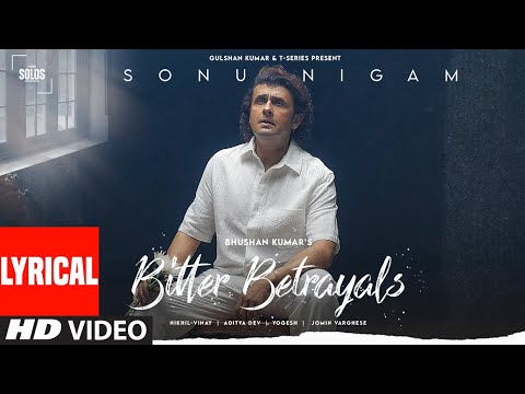Bitter Betrayals (Lyrical): Sonu Nigam | Aditya Dev,Nikhil-Vinay | Yogesh |T-Series Solos |Bhushan K