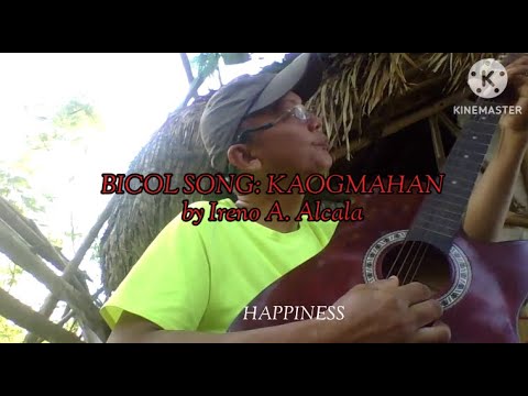 BICOL SONG: KAOGMAHAN ni Ireno A.  Alcala #happiness