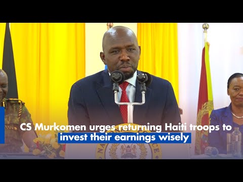 CS Murkomen urges returning Haiti troops to invest their earnings wisely