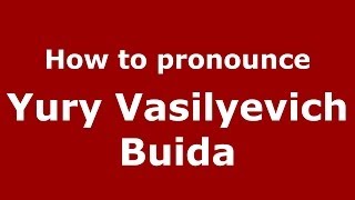 How to pronounce Yury Vasilyevich Buida