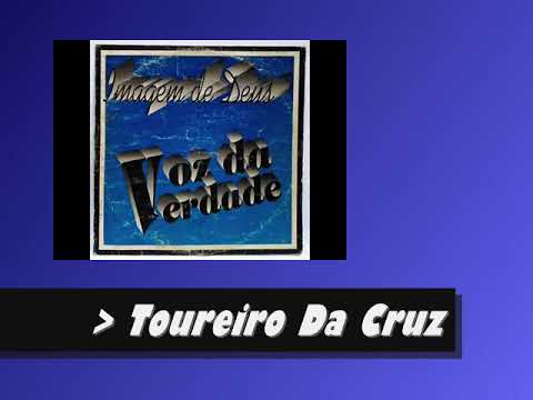 Toureiro da Cruz - Voz da Verdade