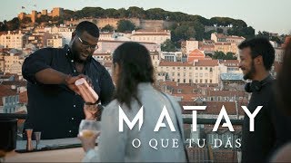 Matay - O Que Tu Dás (Official Video)