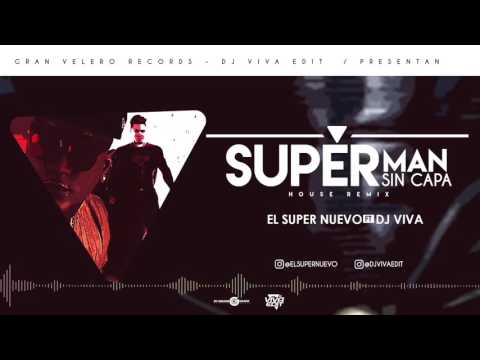 El Super Nuevo Ft DjVivaEdit - Superman Sin Capa DjVivaEdit House Remix 2016