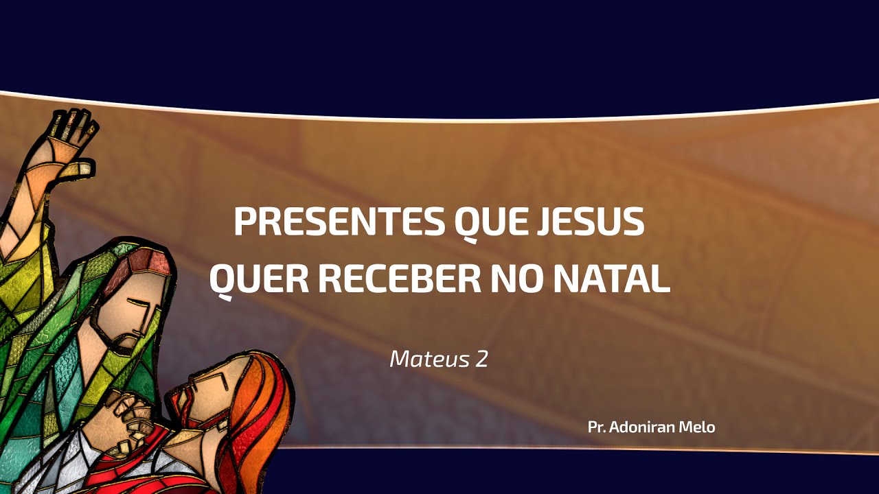 PRESENTES QUE JESUS QUER RECEBER NO NATAL | Pr. Adoniran Melo