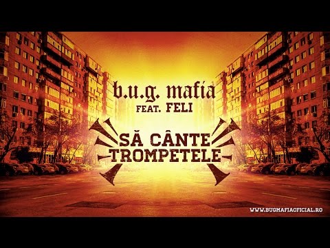 B.U.G. Mafia - Sa Cante Trompetele (feat. Feli) (Prod. Tata Vlad)