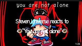  Steven Universe reacts to “You are not alone”