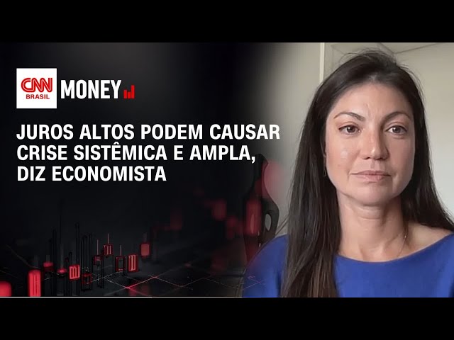 Juros altos podem causar crise sistêmica e ampla, diz economista | Abertura de Mercado