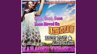 Gone, Gone, Gone Done Moved On (In the Style of Robert Plant & Alison Krauss) (Karaoke Version)