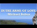 In The Arms Of Love - Michael Bolton | Lyrics