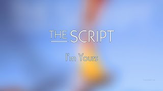 The Script - I&#39;m Yours | Lyrics