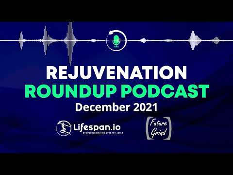 Rejuvenation Roundup Podcast - December 2021