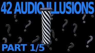 42 Audio Illusions &amp; Phenomena! - Part 1/5 of Psychoacoustics