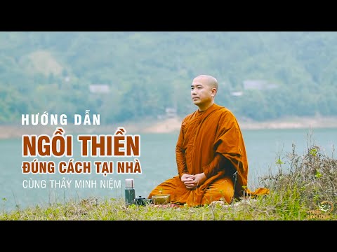 Hướng Dẫn Ngồi Thiền Đúng Cách Tại Nhà | Thầy Minh Niệm