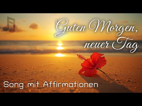 "Guten Morgen, neuer Tag" | Positives Morgenlied mit Affirmationen für Zuversicht & Kraft 🎧