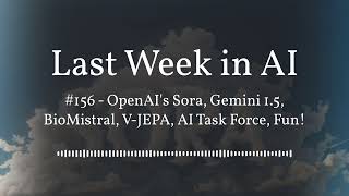 Last Week in AI #156 - OpenAI's Sora, Gemini 1.5, BioMistral, V-JEPA, AI Task Force, Fun!