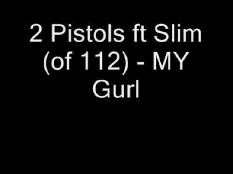 2 Pistols ft Slim (of 112) - MY Gurl