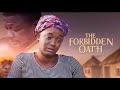 The Forbidden Oath | I Beg You No Matter What You Do, Please Don't Skip This Movie - African Movies