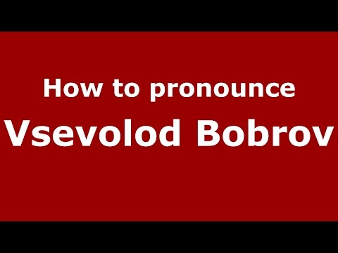 How to pronounce Vsevolod Bobrov (Russian/Russia)  - PronounceNames.com