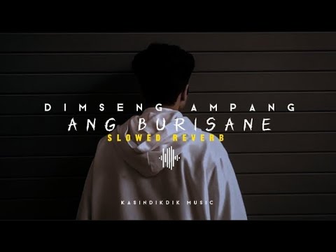 Ang burisane ( slowed reverb ) Dimseng ampang