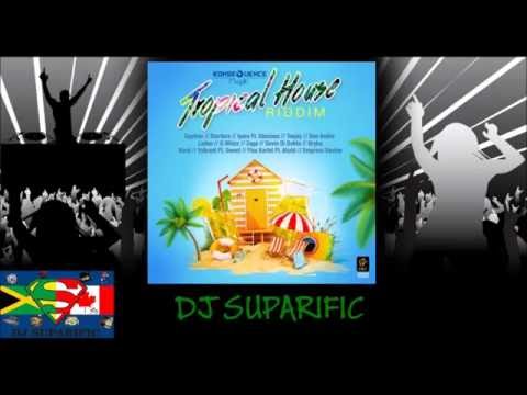TROPICAL HOUSE RIDDIM MIX FT. DEVIN DI DAKTA, STARFACE, GYPTIAN & MORE {DJ SUPARIFIC}