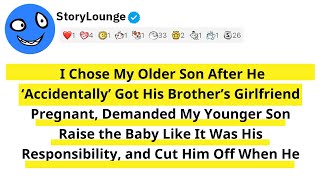 I Chose My Older Son After He ‘Accidentally’ Got His Brother’s Girlfriend Pregnant Demanded My...