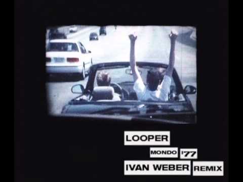 Looper   Mondo '77 (Ivan Weber Remix)