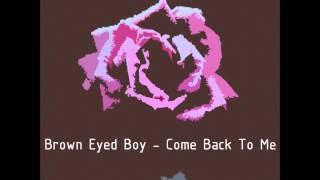 Brown Eyed Boy - Come Back To Me