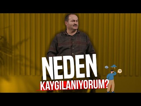 Kaygı ve Endişenin Gizli Sebepleri | Said Şaşmaz