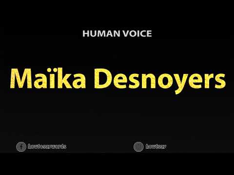 How To Pronounce Maika Desnoyers