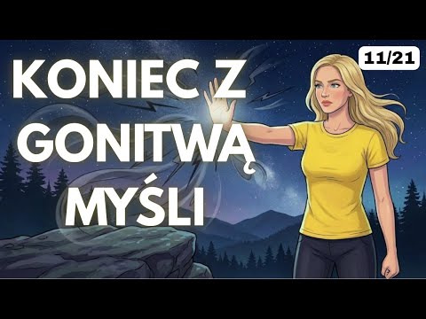 Zatrzymaj GONITWĘ MYŚLI (MEDYTACJA STOP) (Dzień 11/21 Wyzwanie medytacji)