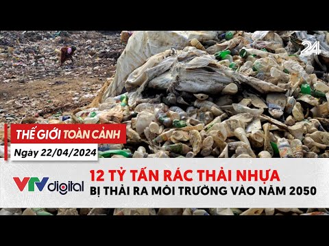 the gioi toan canh 224 12 ty tan rac nhua thai ra moi truong vao 2050 | vtv24