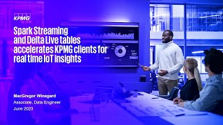 Apache Spark™ Streaming and Delta Live Tables Accelerates KPMG Clients For Real Time IoT Insights