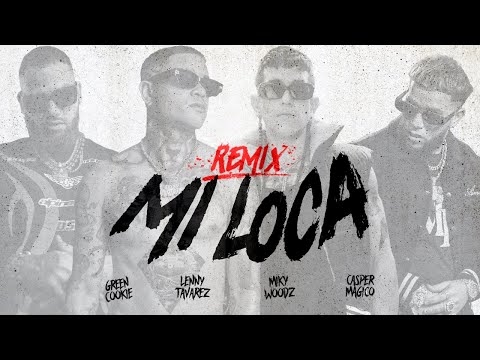 Green Cookie, Lenny Tavarez, Miky Woodz & Casper Magico - Mi Loca Remix