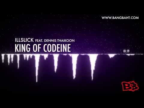ILLSLICK feat. Dennis Thaikoon - King of Codeine