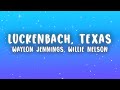 Waylon Jennings - Luckenbach, Texas (Back to the Basics of Love) ft. Willie Nelson