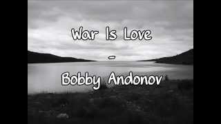Bobby Andonov - War Is Love (Lyrics) HQ