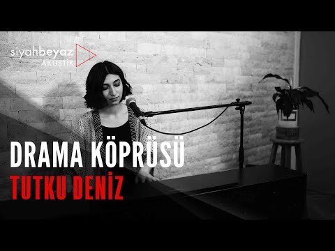 Tutku Deniz - Drama Köprüsü (SiyahBeyaz Akustik)