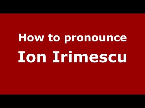 How to pronounce Ion Irimescu (Romanian/Romania)  - PronounceNames.com