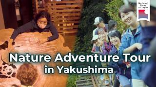YAKUSHIMA | Enjoy! YAKUSHIMA STORY | National Parks of Japan