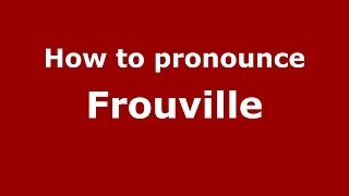 How to pronounce Frouville