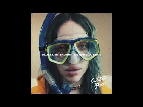 Billie Eilish - Bad Guy (Eastern Bloc Remix)