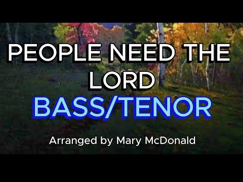 People Need the Lord BASS / TENOR / Choir - Arranged by Mary McDonald