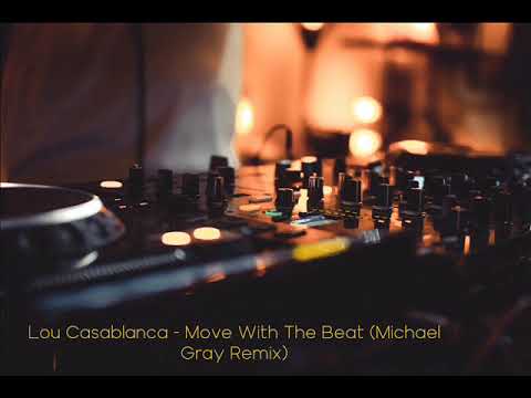 Lou Casablanca - Move With The Beat (Michael Gray Remix)